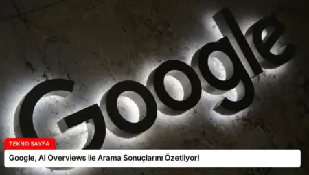 Google, AI Overviews ile Arama Sonuçlarını Özetliyor!