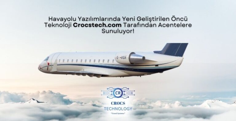 Uçak Bileti Yazılımı: İleri Teknoloji ve Kullanım Alanlarında Etkin Çözüm Crocstech.com Tarafından Geliştirildi!