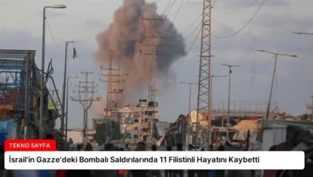 İsrail’in Gazze’deki Bombalı Saldırılarında 11 Filistinli Hayatını Kaybetti