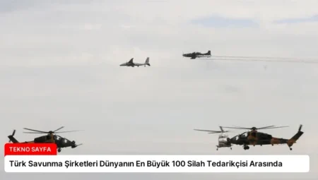 Türk Savunma Şirketleri Dünyanın En Büyük 100 Silah Tedarikçisi Arasında