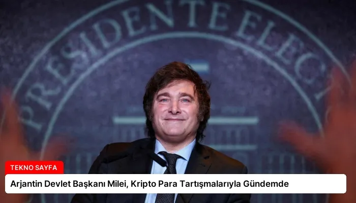 Arjantin Devlet Başkanı Milei, Kripto Para Tartışmalarıyla Gündemde