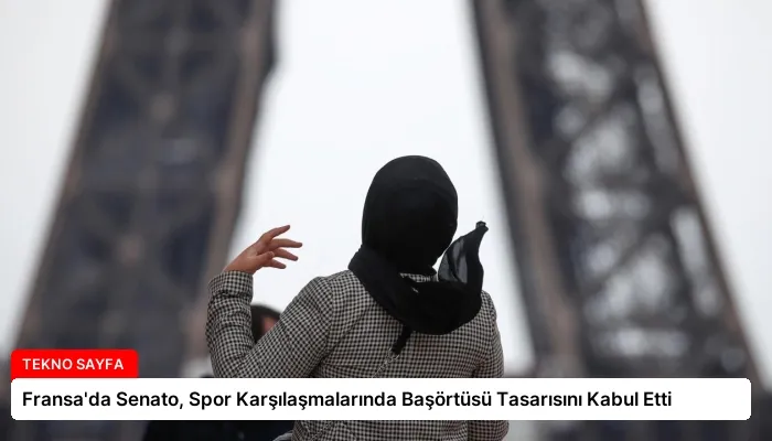 Fransa’da Senato, Spor Karşılaşmalarında Başörtüsü Tasarısını Kabul Etti