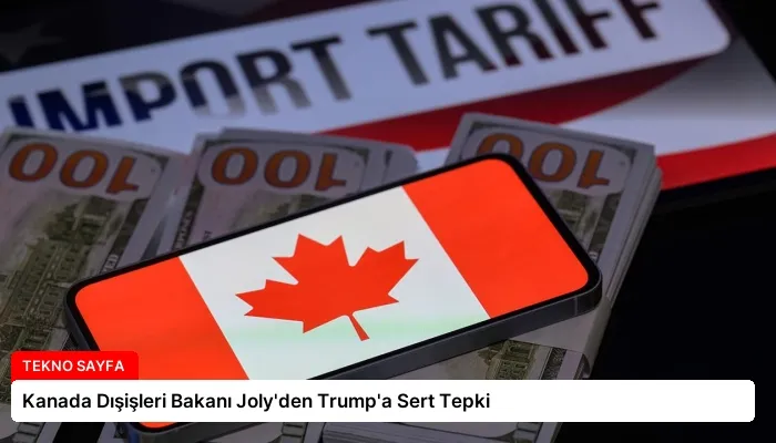 Kanada Dışişleri Bakanı Joly’den Trump’a Sert Tepki