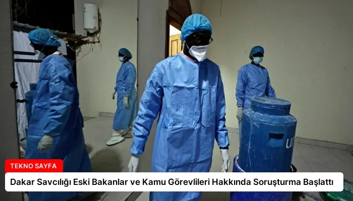 Dakar Savcılığı Eski Bakanlar ve Kamu Görevlileri Hakkında Soruşturma Başlattı
