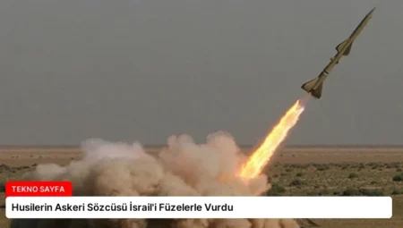 Husilerin Askeri Sözcüsü İsrail’i Füzelerle Vurdu