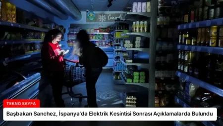 Başbakan Sanchez, İspanya’da Elektrik Kesintisi Sonrası Açıklamalarda Bulundu