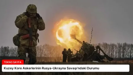 Kuzey Kore Askerlerinin Rusya-Ukrayna Savaşı’ndaki Durumu