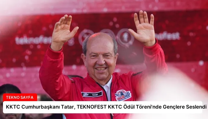 KKTC Cumhurbaşkanı Tatar, TEKNOFEST KKTC Ödül Töreni’nde Gençlere Seslendi