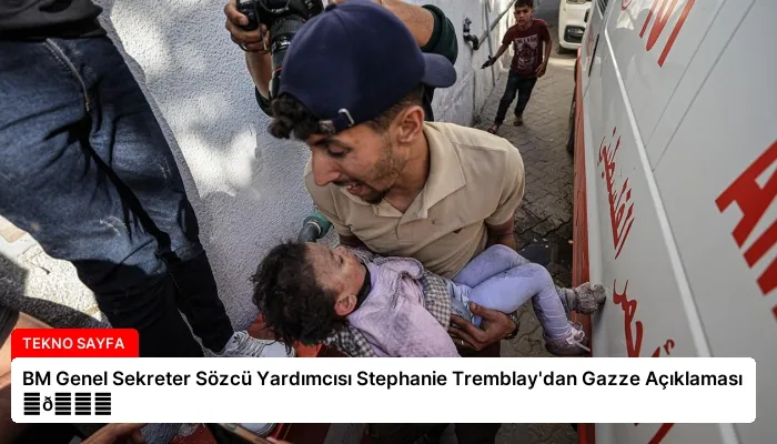 BM Genel Sekreter Sözcü Yardımcısı Stephanie Tremblay’dan Gazze Açıklaması ⏬👇