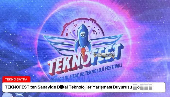 TEKNOFEST’ten Sanayide Dijital Teknolojiler Yarışması Duyurusu ⏬👇