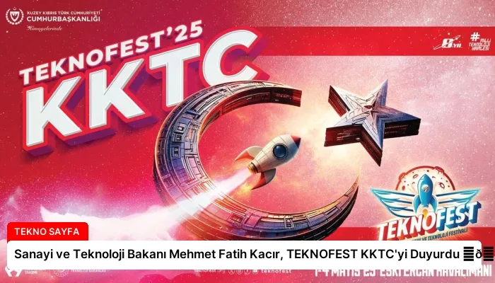 Sanayi ve Teknoloji Bakanı Mehmet Fatih Kacır, TEKNOFEST KKTC’yi Duyurdu ⏬👇