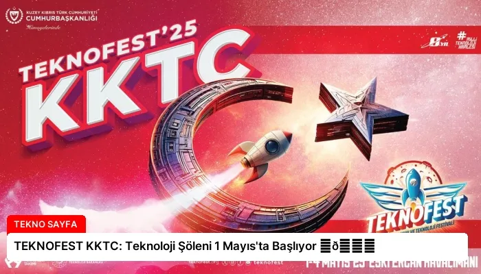 TEKNOFEST KKTC: Teknoloji Şöleni 1 Mayıs’ta Başlıyor ⏬👇