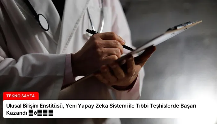 Ulusal Bilişim Enstitüsü, Yeni Yapay Zeka Sistemi ile Tıbbi Teşhislerde Başarı Kazandı ⏬👇