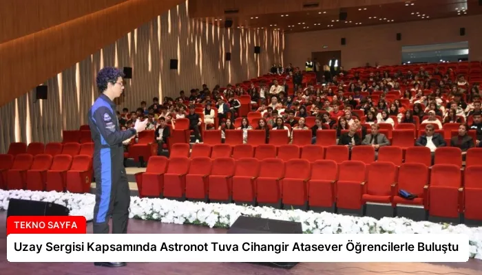 Uzay Sergisi Kapsamında Astronot Tuva Cihangir Atasever Öğrencilerle Buluştu
