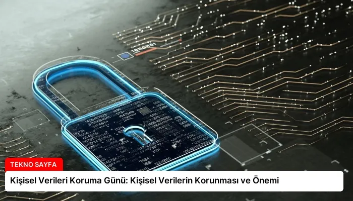 Kişisel Verileri Koruma Günü: Kişisel Verilerin Korunması ve Önemi