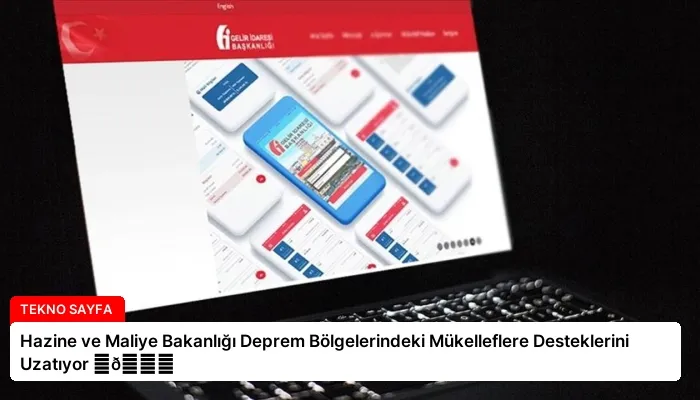 Hazine ve Maliye Bakanlığı Deprem Bölgelerindeki Mükelleflere Desteklerini Uzatıyor ⏬👇