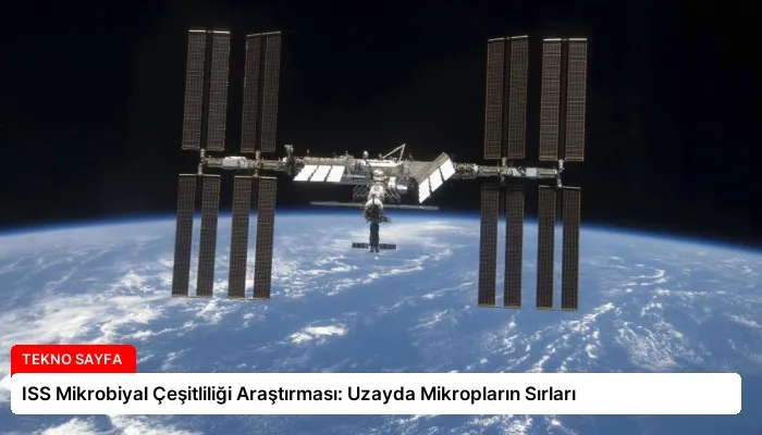 ISS Mikrobiyal Çeşitliliği Araştırması: Uzayda Mikropların Sırları