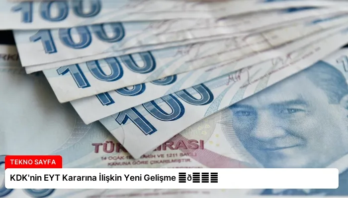 KDK’nin EYT Kararına İlişkin Yeni Gelişme ⏬👇