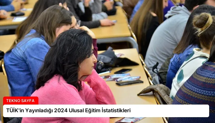 TÜİK’in Yayınladığı 2024 Ulusal Eğitim İstatistikleri