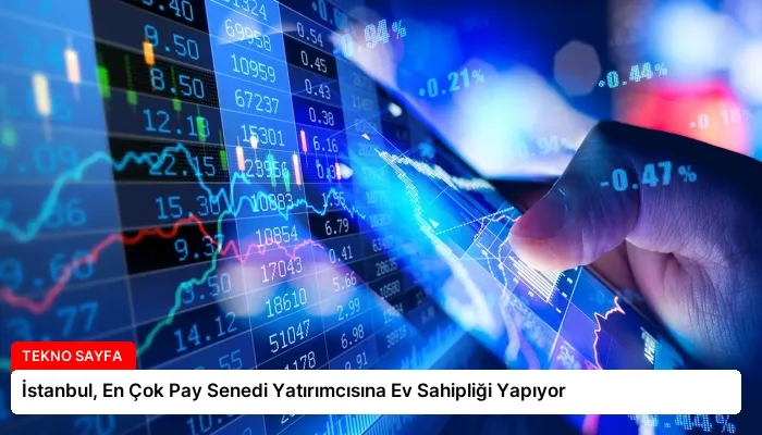 İstanbul, En Çok Pay Senedi Yatırımcısına Ev Sahipliği Yapıyor