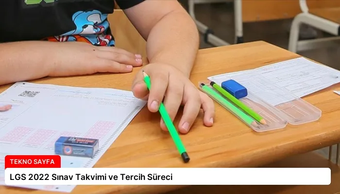 LGS 2022 Sınav Takvimi ve Tercih Süreci