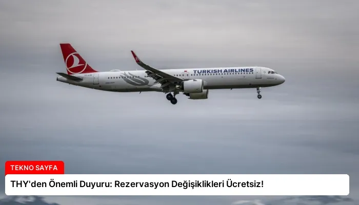 THY’den Önemli Duyuru: Rezervasyon Değişiklikleri Ücretsiz!