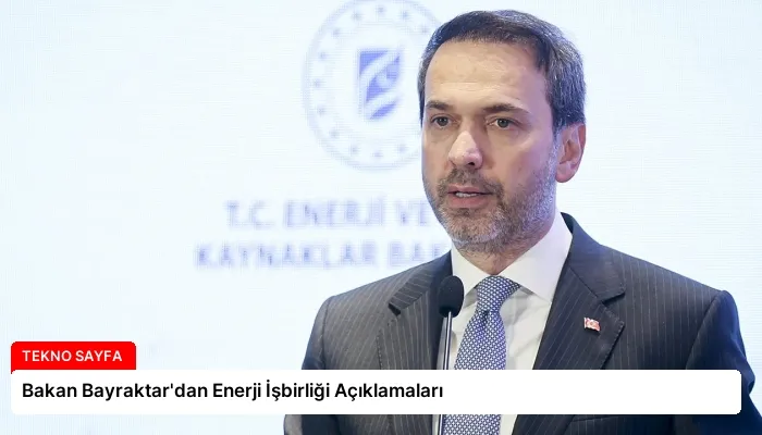 Bakan Bayraktar’dan Enerji İşbirliği Açıklamaları
