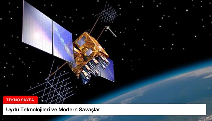 Uydu Teknolojileri ve Modern Savaşlar