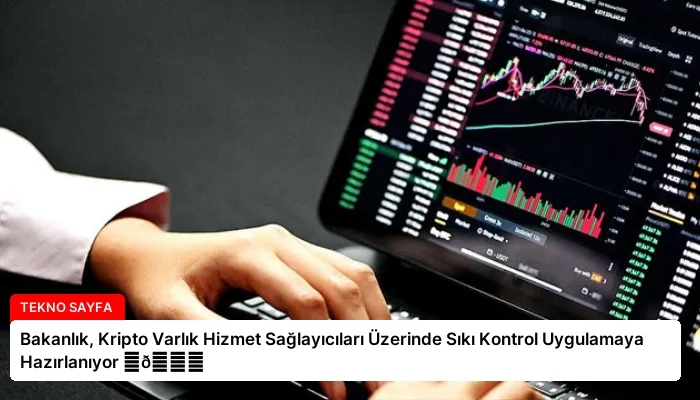 Bakanlık, Kripto Varlık Hizmet Sağlayıcıları Üzerinde Sıkı Kontrol Uygulamaya Hazırlanıyor ⏬👇