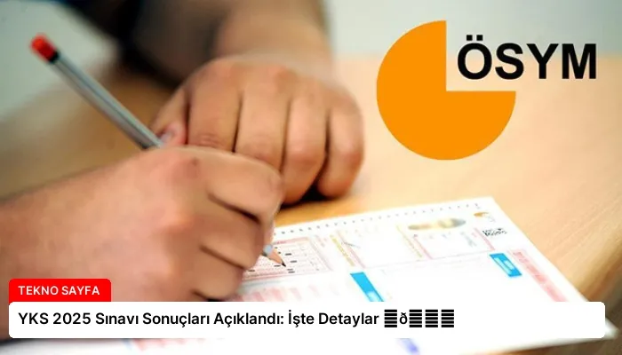 YKS 2025 Sınavı Sonuçları Açıklandı: İşte Detaylar ⏬👇