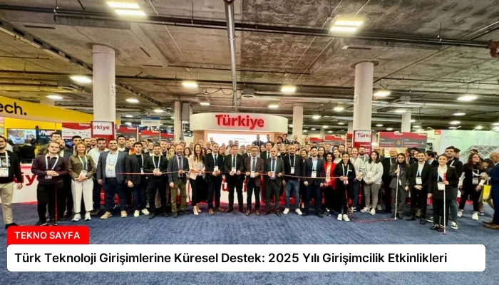 Türk Teknoloji Girişimlerine Küresel Destek: 2025 Yılı Girişimcilik Etkinlikleri