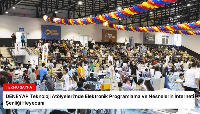 DENEYAP Teknoloji Atölyeleri’nde Elektronik Programlama ve Nesnelerin İnterneti Proje Şenliği Heyecanı