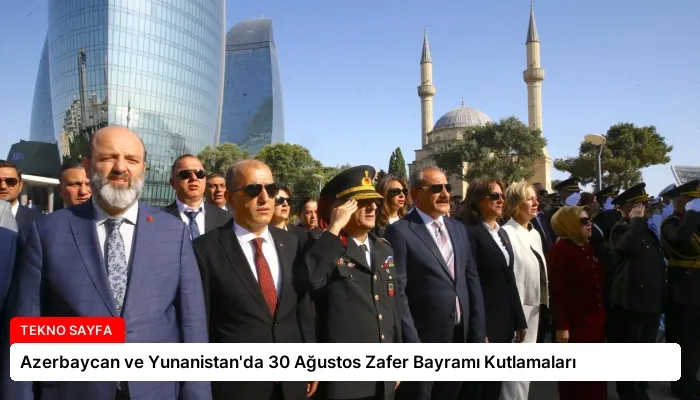 Azerbaycan ve Yunanistan’da 30 Ağustos Zafer Bayramı Kutlamaları