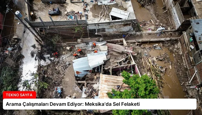 Arama Çalışmaları Devam Ediyor: Meksika’da Sel Felaketi
