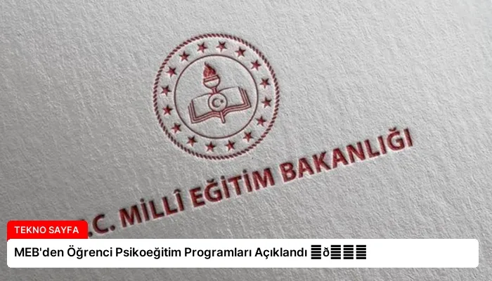 MEB’den Öğrenci Psikoeğitim Programları Açıklandı ⏬👇