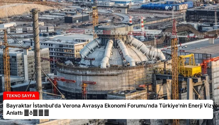 Bayraktar İstanbul’da Verona Avrasya Ekonomi Forumu’nda Türkiye’nin Enerji Vizyonunu Anlattı ⏬👇