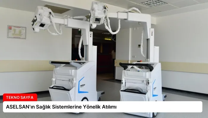 ASELSAN’ın Sağlık Sistemlerine Yönelik Atılımı