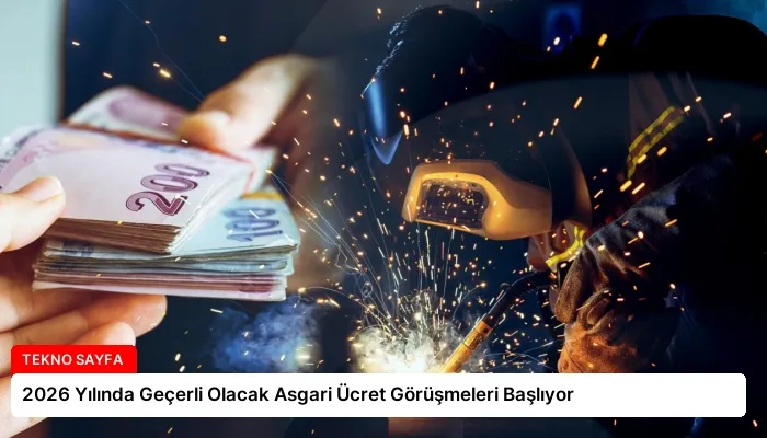 2026 Yılında Geçerli Olacak Asgari Ücret Görüşmeleri Başlıyor