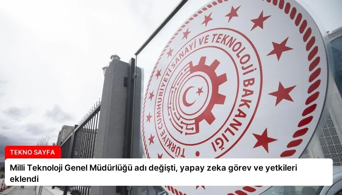Milli Teknoloji Genel Müdürlüğü adı değişti, yapay zeka görev ve yetkileri eklendi