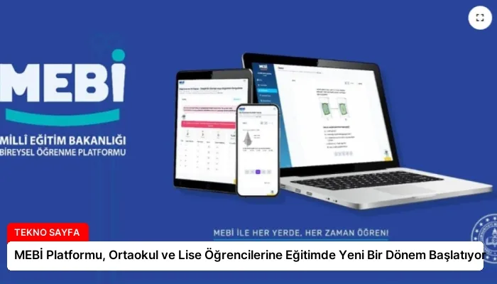 MEBİ Platformu, Ortaokul ve Lise Öğrencilerine Eğitimde Yeni Bir Dönem Başlatıyor