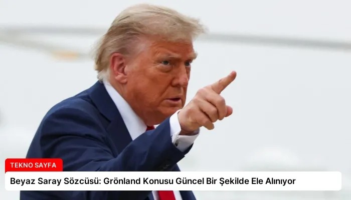 Beyaz Saray Sözcüsü: Grönland Konusu Güncel Bir Şekilde Ele Alınıyor