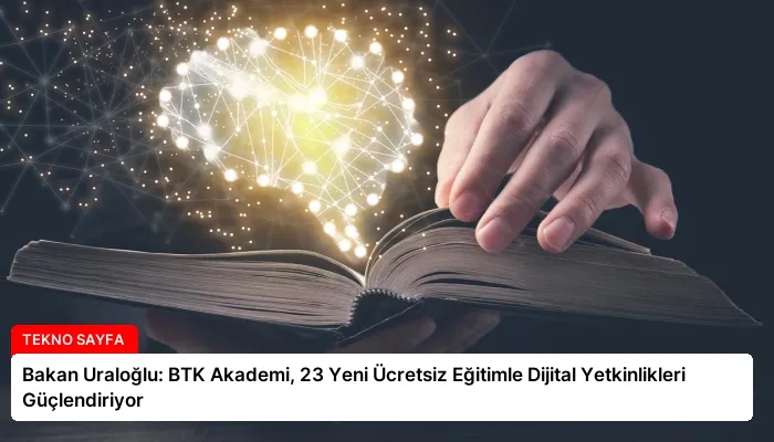 Bakan Uraloğlu: BTK Akademi, 23 Yeni Ücretsiz Eğitimle Dijital Yetkinlikleri Güçlendiriyor