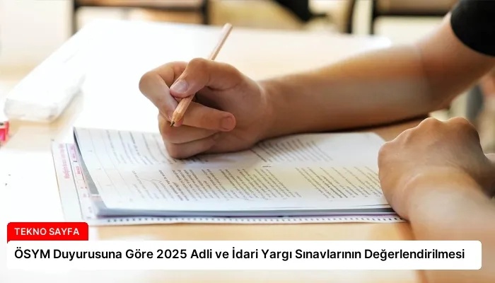 ÖSYM Duyurusuna Göre 2025 Adli ve İdari Yargı Sınavlarının Değerlendirilmesi