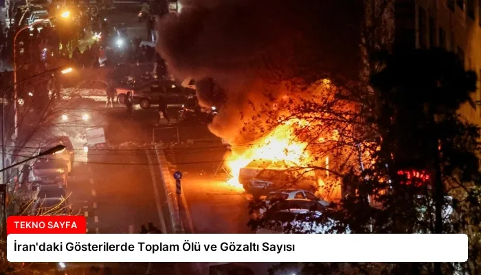 İran’daki Gösterilerde Toplam Ölü ve Gözaltı Sayısı