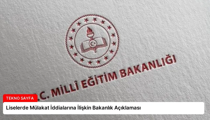 Liselerde Mülakat İddialarına İlişkin Bakanlık Açıklaması