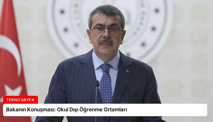 Bakanın Konuşması: Okul Dışı Öğrenme Ortamları