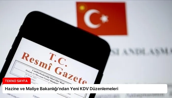 Hazine ve Maliye Bakanlığı’ndan Yeni KDV Düzenlemeleri