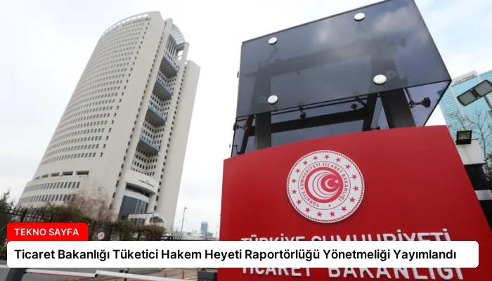 Ticaret Bakanlığı Tüketici Hakem Heyeti Raportörlüğü Yönetmeliği Yayımlandı