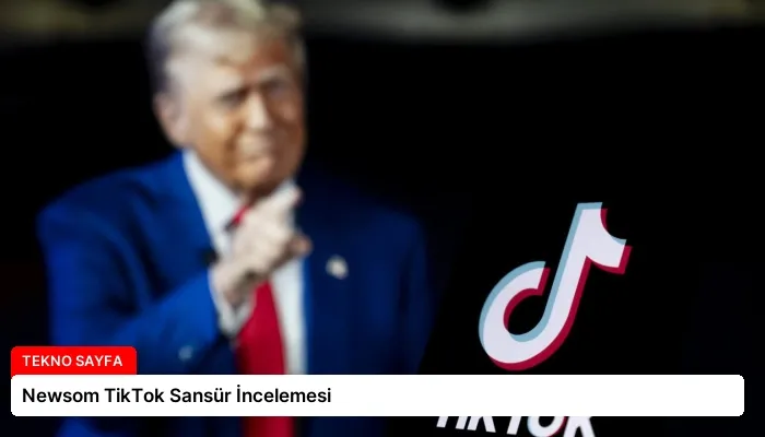 Newsom TikTok Sansür İncelemesi