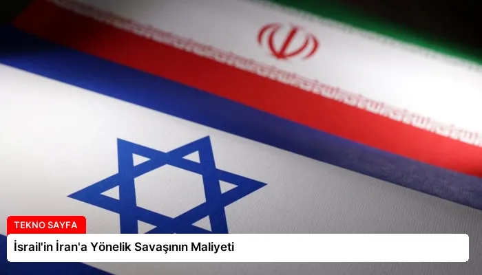 İsrail’in İran’a Yönelik Savaşının Maliyeti